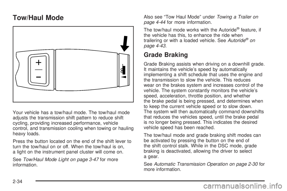 CADILLAC ESCALADE ESV 2008 User Guide Tow/Haul Mode
Your vehicle has a tow/haul mode. The tow/haul mode
adjusts the transmission shift pattern to reduce shift
cycling, providing increased performance, vehicle
control, and transmission coo CADILLAC ESCALADE ESV 2008 User Guide Tow/Haul Mode
Your vehicle has a tow/haul mode. The tow/haul mode
adjusts the transmission shift pattern to reduce shift
cycling, providing increased performance, vehicle
control, and transmission coo