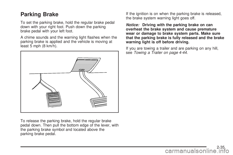 CADILLAC ESCALADE ESV 2008  Owners Manual Parking Brake To set the parking brake, hold the regular brake pedal
down with your right foot. Push down the parking
brake pedal with your left foot.
A chime sounds and the warning light �ashes when 