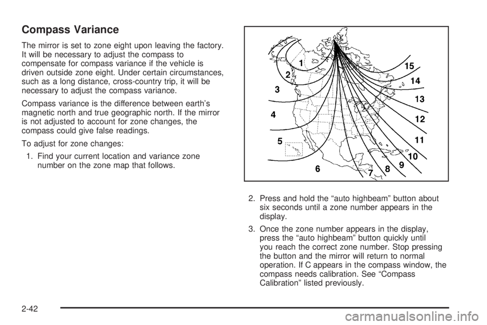 CADILLAC ESCALADE ESV 2008 Owners Manual Compass Variance The mirror is set to zone eight upon leaving the factory.
It will be necessary to adjust the compass to
compensate for compass variance if the vehicle is
driven outside zone eight. Un CADILLAC ESCALADE ESV 2008 Owners Manual Compass Variance The mirror is set to zone eight upon leaving the factory.
It will be necessary to adjust the compass to
compensate for compass variance if the vehicle is
driven outside zone eight. Un