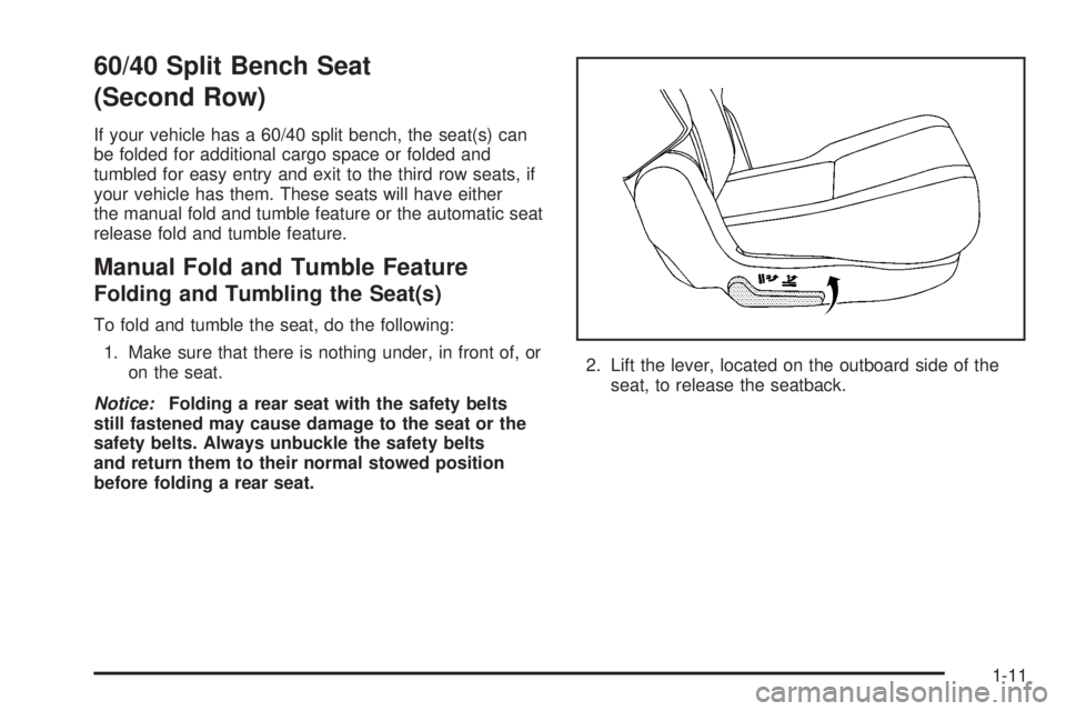 CADILLAC ESCALADE ESV 2008 User Guide 60/40 Split Bench Seat
(Second Row) If your vehicle has a 60/40 split bench, the seat(s) can
be folded for additional cargo space or folded and
tumbled for easy entry and exit to the third row seats, CADILLAC ESCALADE ESV 2008 User Guide 60/40 Split Bench Seat
(Second Row) If your vehicle has a 60/40 split bench, the seat(s) can
be folded for additional cargo space or folded and
tumbled for easy entry and exit to the third row seats,