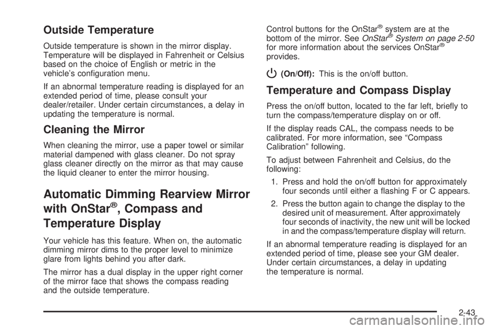 CADILLAC ESCALADE ESV 2008  Owners Manual Outside Temperature Outside temperature is shown in the mirror display.
Temperature will be displayed in Fahrenheit or Celsius
based on the choice of English or metric in the
vehicle’s con�guration 