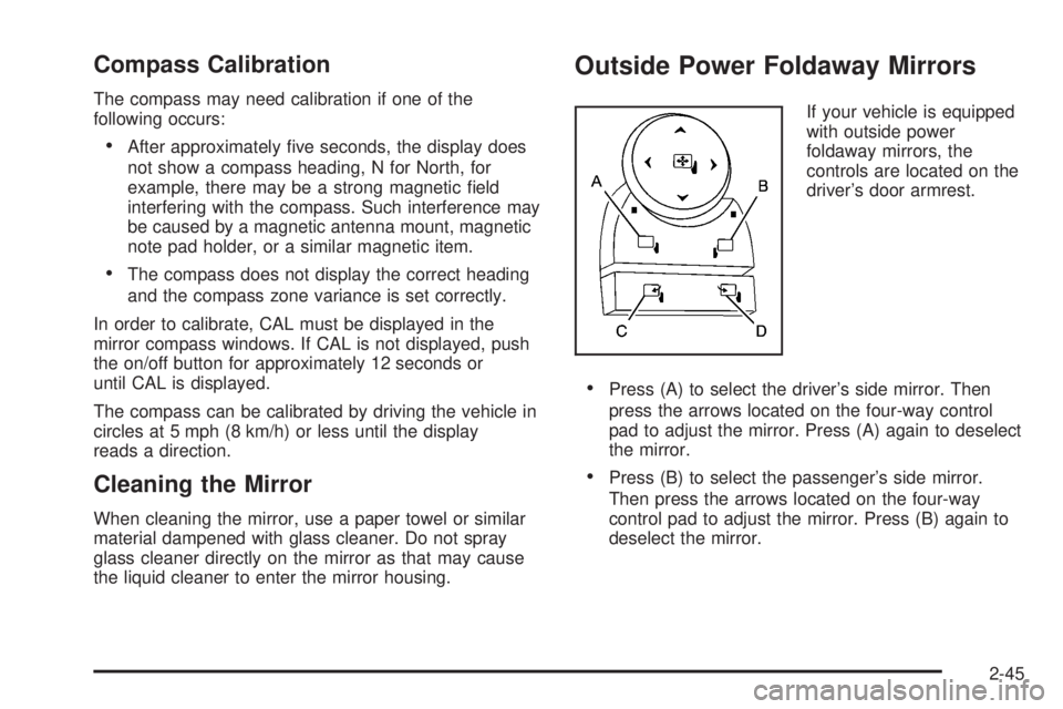 CADILLAC ESCALADE ESV 2008 User Guide Compass Calibration The compass may need calibration if one of the
following occurs:
 After approximately �ve seconds, the display does
not show a compass heading, N for North, for
example, there may 