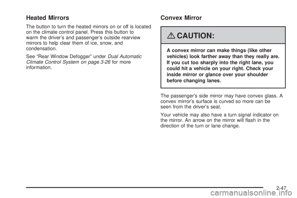 CADILLAC ESCALADE ESV 2008  Owners Manual Heated Mirrors The button to turn the heated mirrors on or off is located
on the climate control panel. Press this button to
warm the driver’s and passenger’s outside rearview
mirrors to help clea
