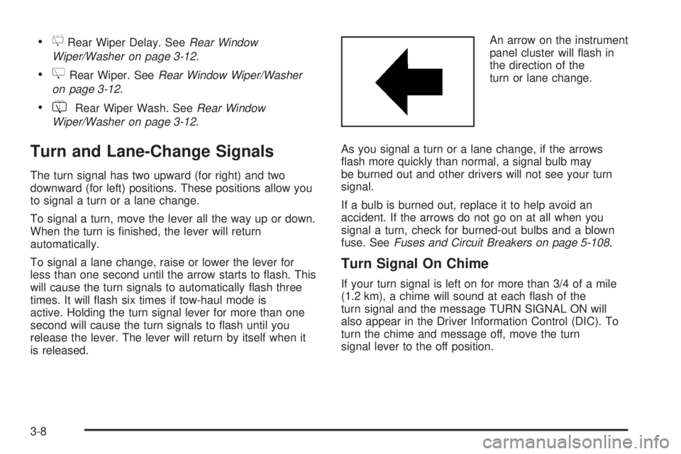 CADILLAC ESCALADE ESV 2008  Owners Manual 
5 Rear Wiper Delay. See Rear Window
Wiper/Washer on page 3-12 .

Z Rear Wiper. See Rear Window Wiper/Washer
on page 3-12 .

= Rear Wiper Wash. See Rear Window
Wiper/Washer on page 3-12 .
Turn and Lan
