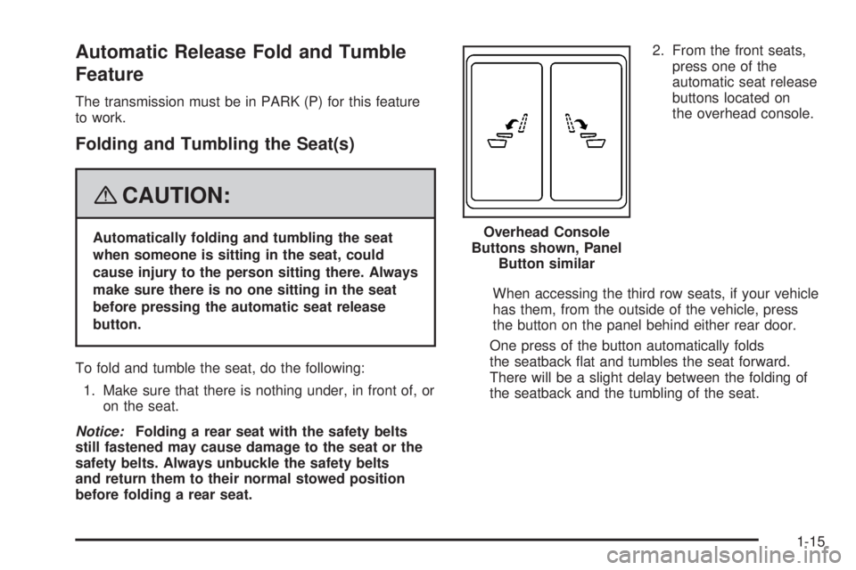 CADILLAC ESCALADE ESV 2008  Owners Manual Automatic Release Fold and Tumble
Feature The transmission must be in PARK (P) for this feature
to work.
Folding and Tumbling the Seat(s)
{ CAUTION: Automatically folding and tumbling the seat
when so