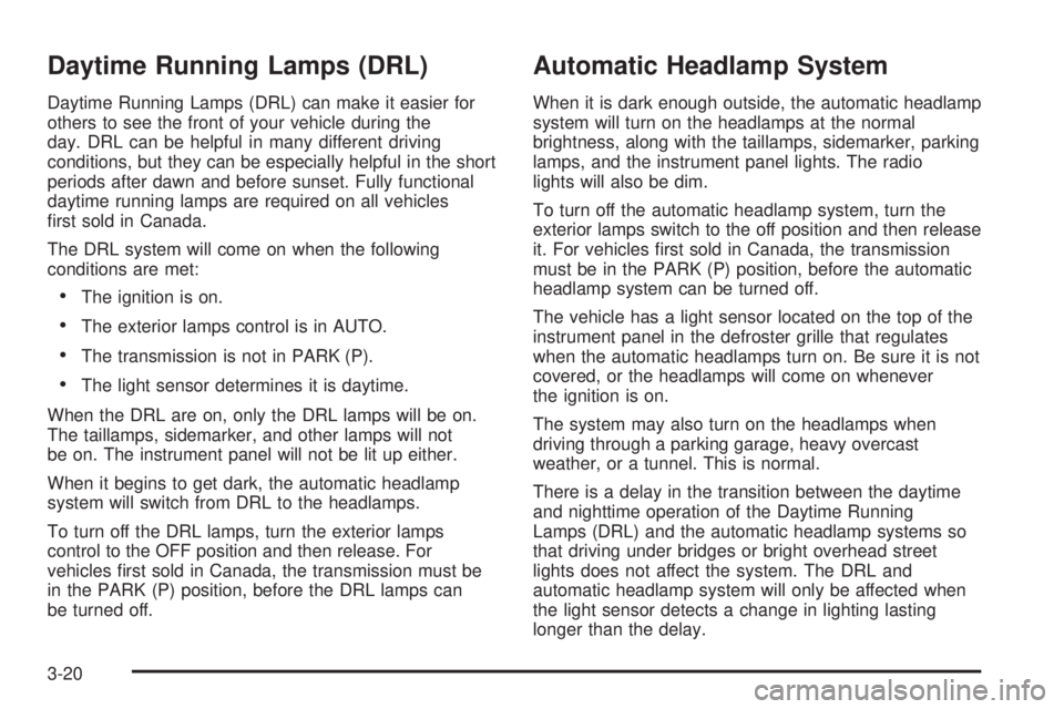 CADILLAC ESCALADE ESV 2008 User Guide Daytime Running Lamps (DRL) Daytime Running Lamps (DRL) can make it easier for
others to see the front of your vehicle during the
day. DRL can be helpful in many different driving
conditions, but they CADILLAC ESCALADE ESV 2008 User Guide Daytime Running Lamps (DRL) Daytime Running Lamps (DRL) can make it easier for
others to see the front of your vehicle during the
day. DRL can be helpful in many different driving
conditions, but they