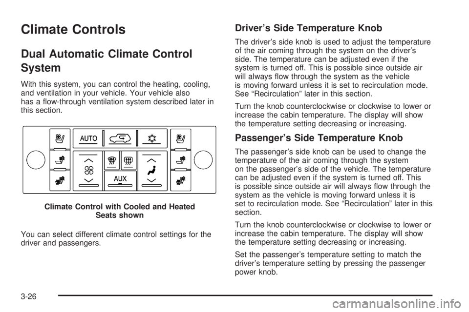 CADILLAC ESCALADE ESV 2008 User Guide Climate Controls Dual Automatic Climate Control
System With this system, you can control the heating, cooling,
and ventilation in your vehicle. Your vehicle also
has a �ow-through ventilation system d