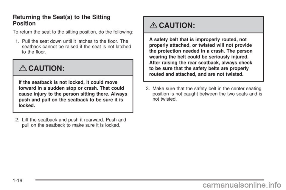 CADILLAC ESCALADE ESV 2008  Owners Manual Returning the Seat(s) to the Sitting
Position To return the seat to the sitting position, do the following:
1. Pull the seat down until it latches to the �oor. The
seatback cannot be raised if the sea