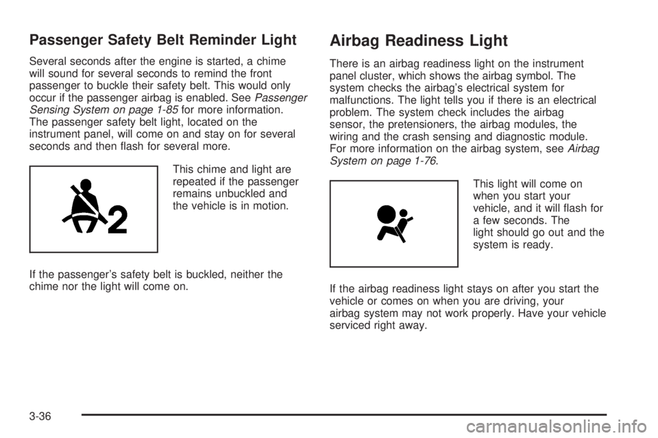 CADILLAC ESCALADE ESV 2008 Owners Manual Passenger Safety Belt Reminder Light Several seconds after the engine is started, a chime
will sound for several seconds to remind the front
passenger to buckle their safety belt. This would only
occu CADILLAC ESCALADE ESV 2008 Owners Manual Passenger Safety Belt Reminder Light Several seconds after the engine is started, a chime
will sound for several seconds to remind the front
passenger to buckle their safety belt. This would only
occu
