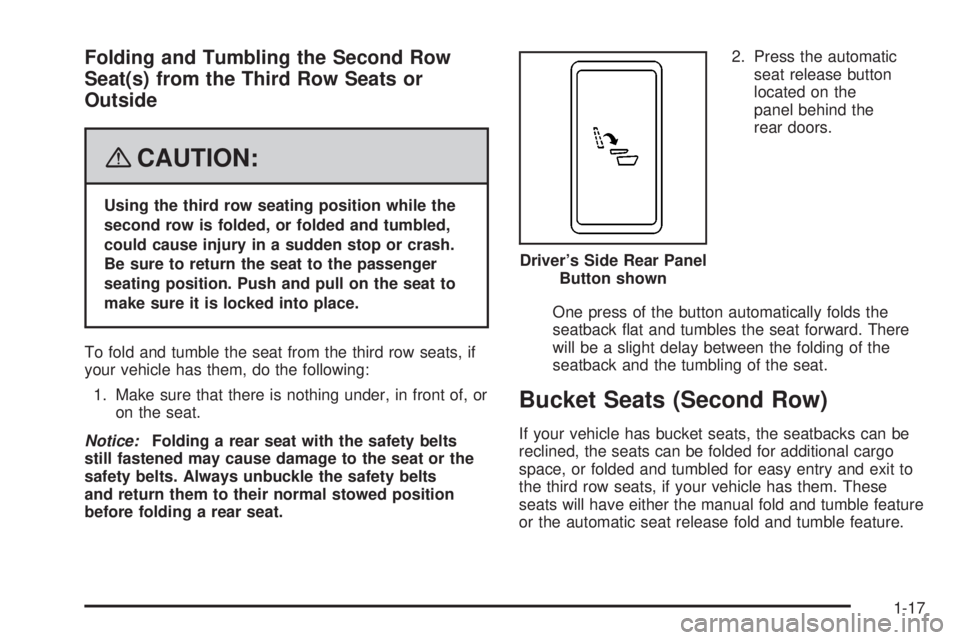 CADILLAC ESCALADE ESV 2008  Owners Manual Folding and Tumbling the Second Row
Seat(s) from the Third Row Seats or
Outside
{ CAUTION: Using the third row seating position while the
second row is folded, or folded and tumbled,
could cause injur