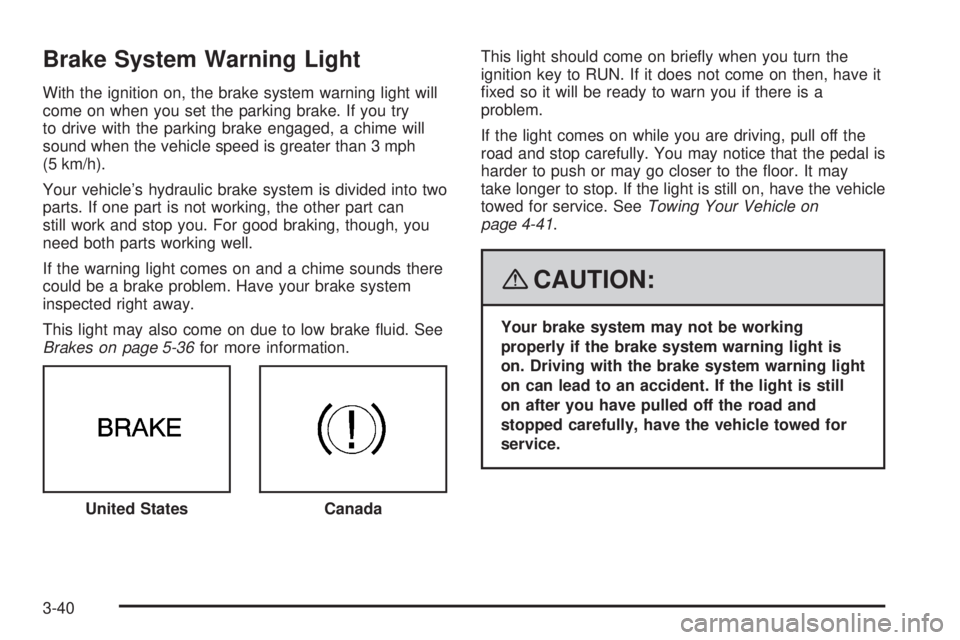 CADILLAC ESCALADE ESV 2008 Owners Guide Brake System Warning Light With the ignition on, the brake system warning light will
come on when you set the parking brake. If you try
to drive with the parking brake engaged, a chime will
sound when