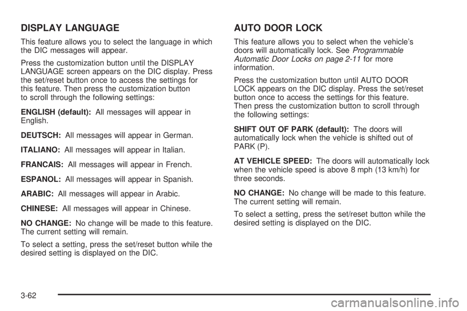 CADILLAC ESCALADE ESV 2008  Owners Manual DISPLAY LANGUAGE This feature allows you to select the language in which
the DIC messages will appear.
Press the customization button until the DISPLAY
LANGUAGE screen appears on the DIC display. Pres