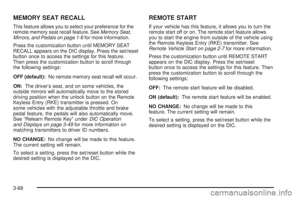CADILLAC ESCALADE ESV 2008 Service Manual MEMORY SEAT RECALL This feature allows you to select your preference for the
remote memory seat recall feature. See Memory Seat,
Mirrors, and Pedals on page 1-6 for more information.
Press the customi CADILLAC ESCALADE ESV 2008 Service Manual MEMORY SEAT RECALL This feature allows you to select your preference for the
remote memory seat recall feature. See Memory Seat,
Mirrors, and Pedals on page 1-6 for more information.
Press the customi