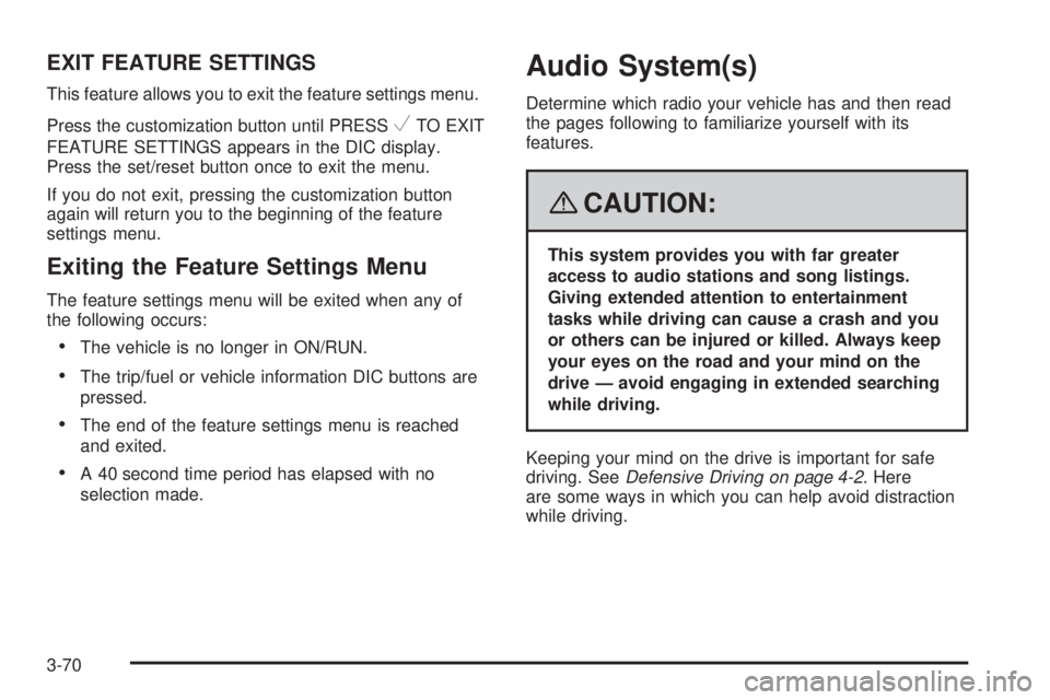 CADILLAC ESCALADE ESV 2008  Owners Manual EXIT FEATURE SETTINGS This feature allows you to exit the feature settings menu.
Press the customization button until PRESS
V TO EXIT
FEATURE SETTINGS appears in the DIC display.
Press the set/reset b