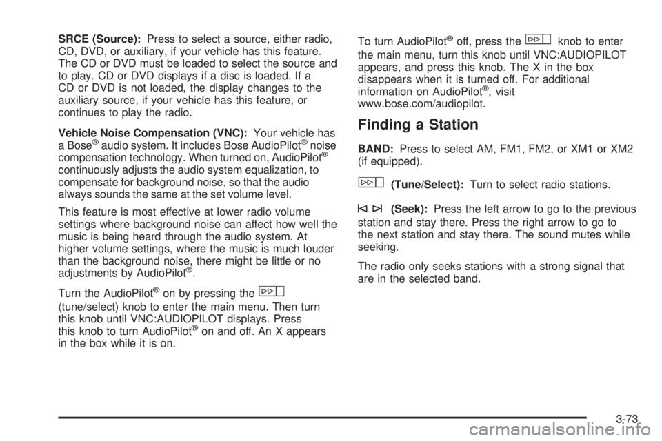 CADILLAC ESCALADE ESV 2008 Service Manual SRCE (Source): Press to select a source, either radio,
CD, DVD, or auxiliary, if your vehicle has this feature.
The CD or DVD must be loaded to select the source and
to play. CD or DVD displays if a d CADILLAC ESCALADE ESV 2008 Service Manual SRCE (Source): Press to select a source, either radio,
CD, DVD, or auxiliary, if your vehicle has this feature.
The CD or DVD must be loaded to select the source and
to play. CD or DVD displays if a d