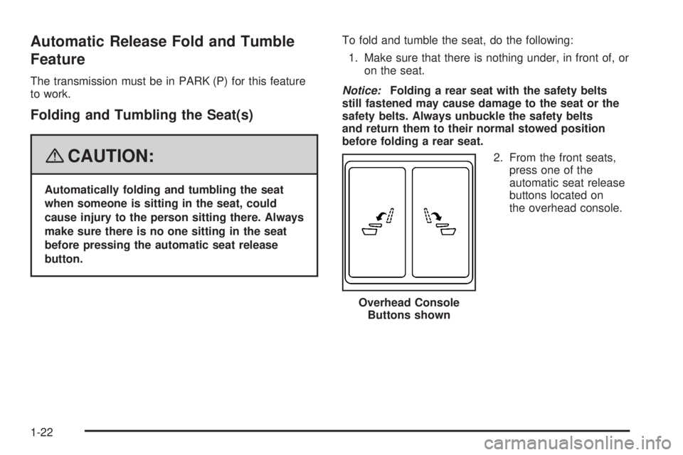 CADILLAC ESCALADE ESV 2008 Owners Manual Automatic Release Fold and Tumble
Feature The transmission must be in PARK (P) for this feature
to work.
Folding and Tumbling the Seat(s)
{ CAUTION: Automatically folding and tumbling the seat
when so