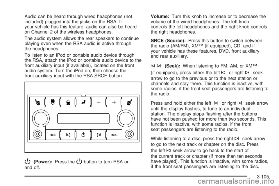 CADILLAC ESCALADE ESV 2008 Manual PDF Audio can be heard through wired headphones (not
included) plugged into the jacks on the RSA. If
your vehicle has this feature, audio can also be heard
on Channel 2 of the wireless headphones.
The aud