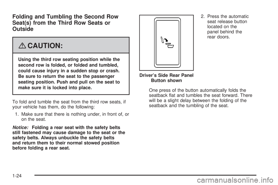 CADILLAC ESCALADE ESV 2008 Owners Manual Folding and Tumbling the Second Row
Seat(s) from the Third Row Seats or
Outside
{ CAUTION: Using the third row seating position while the
second row is folded, or folded and tumbled,
could cause injur