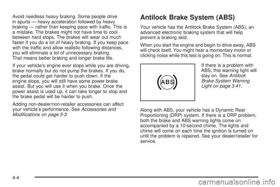 CADILLAC ESCALADE ESV 2008 Service Manual Avoid needless heavy braking. Some people drive
in spurts — heavy acceleration followed by heavy
braking — rather than keeping pace with traffic. This is
a mistake. The brakes might not have time 