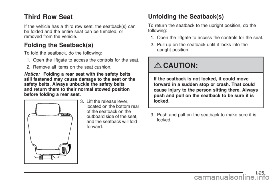 CADILLAC ESCALADE ESV 2008 Owners Manual Third Row Seat If the vehicle has a third row seat, the seatback(s) can
be folded and the entire seat can be tumbled, or
removed from the vehicle.
Folding the Seatback(s) To fold the seatback, do the 