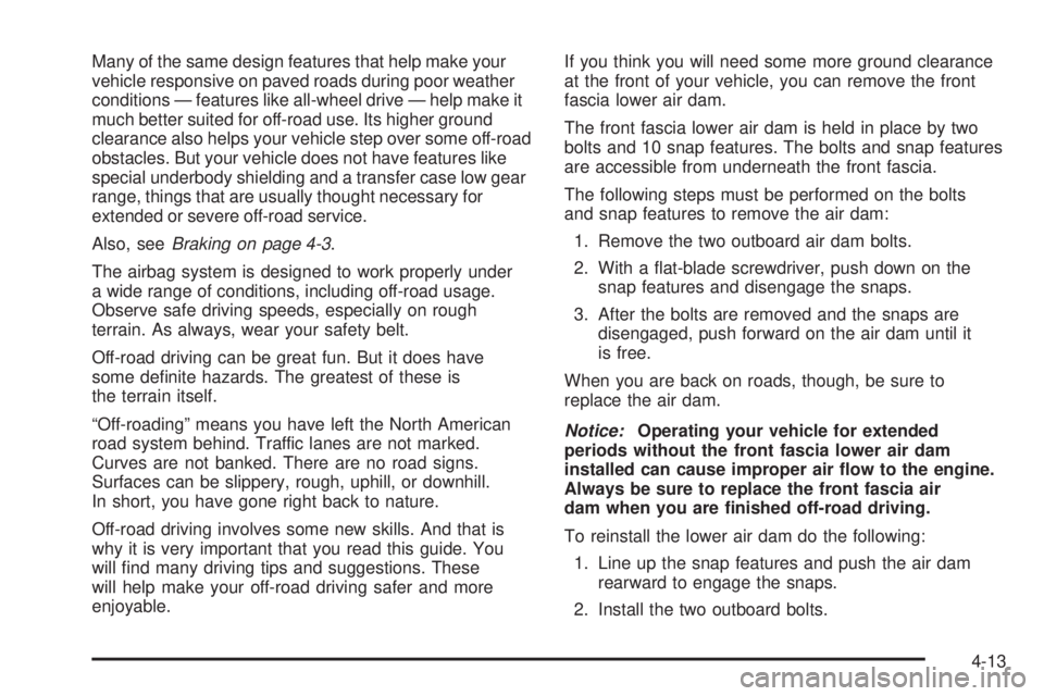 CADILLAC ESCALADE ESV 2008 Workshop Manual Many of the same design features that help make your
vehicle responsive on paved roads during poor weather
conditions — features like all-wheel drive — help make it
much better suited for off-road
