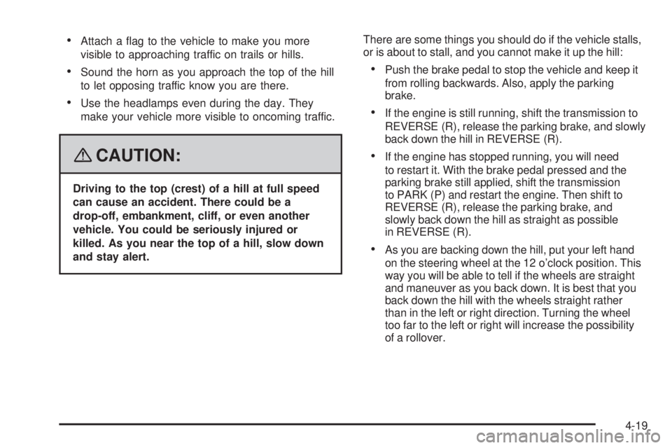 CADILLAC ESCALADE ESV 2008 Workshop Manual  Attach a �ag to the vehicle to make you more
visible to approaching traffic on trails or hills.
 Sound the horn as you approach the top of the hill
to let opposing traffic know you are there.
 Use th