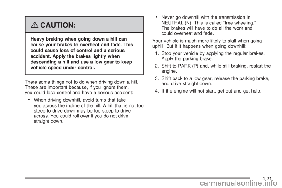 CADILLAC ESCALADE ESV 2008 Workshop Manual { CAUTION: Heavy braking when going down a hill can
cause your brakes to overheat and fade. This
could cause loss of control and a serious
accident. Apply the brakes lightly when
descending a hill and