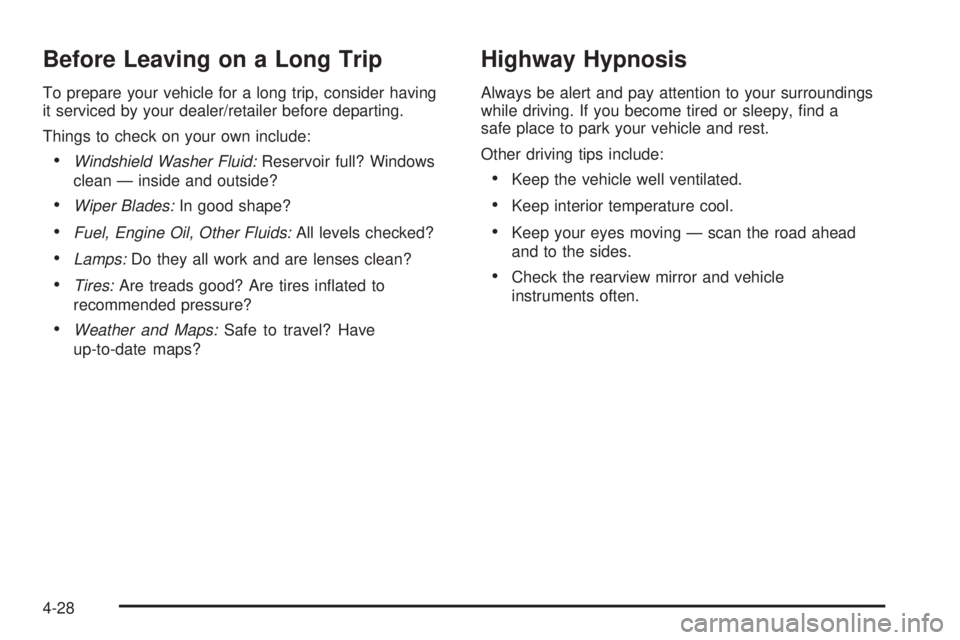CADILLAC ESCALADE ESV 2008 Workshop Manual Before Leaving on a Long Trip To prepare your vehicle for a long trip, consider having
it serviced by your dealer/retailer before departing.
Things to check on your own include:
 Windshield Washer Flu