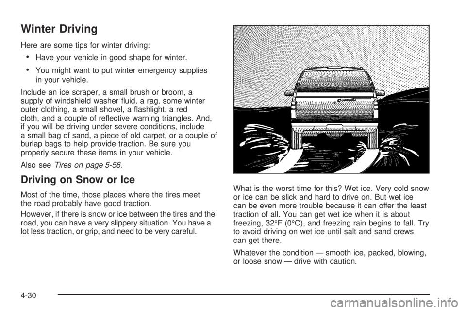 CADILLAC ESCALADE ESV 2008 Owners Manual Winter Driving Here are some tips for winter driving:
Have your vehicle in good shape for winter.
You might want to put winter emergency supplies
in your vehicle.
Include an ice scraper, a small bru CADILLAC ESCALADE ESV 2008 Owners Manual Winter Driving Here are some tips for winter driving:
Have your vehicle in good shape for winter.
You might want to put winter emergency supplies
in your vehicle.
Include an ice scraper, a small bru