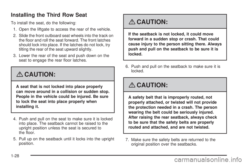CADILLAC ESCALADE ESV 2008 Owners Guide Installing the Third Row Seat To install the seat, do the following:
1. Open the liftgate to access the rear of the vehicle.
2. Slide the front outboard seat wheels into the track on
the �oor and roll