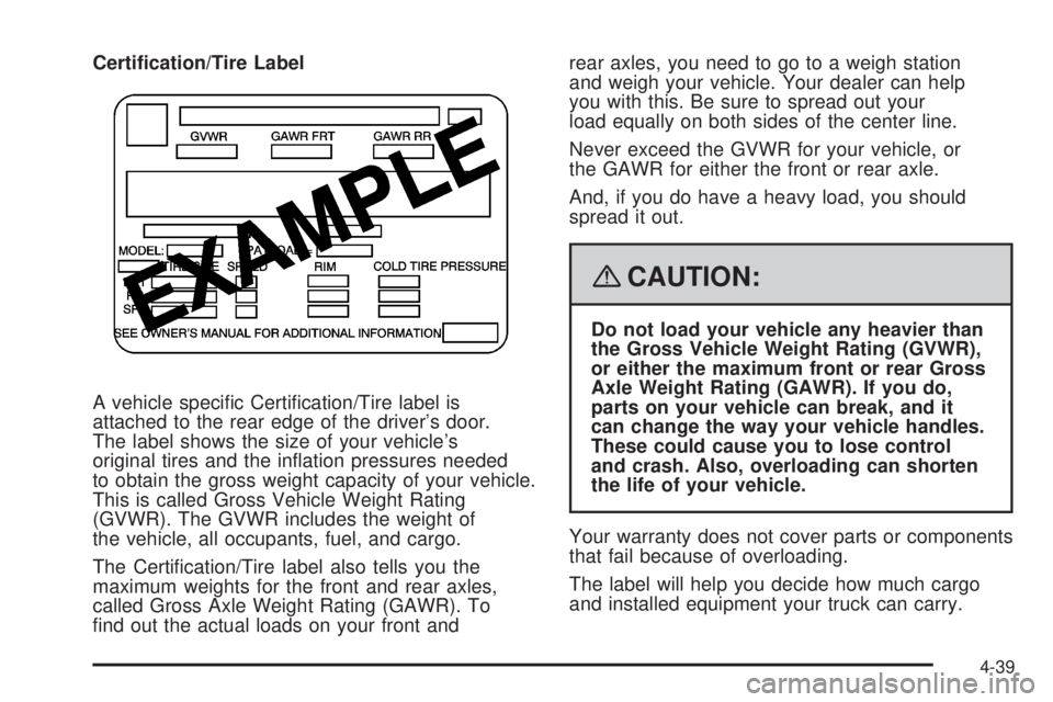 CADILLAC ESCALADE ESV 2008  Owners Manual Certi�cation/Tire Label
A vehicle speci�c Certi�cation/Tire label is
attached to the rear edge of the driver’s door.
The label shows the size of your vehicle’s
original tires and the in�ation pres