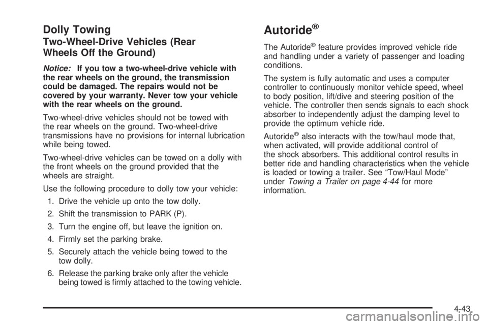 CADILLAC ESCALADE ESV 2008 Repair Manual Dolly Towing Two-Wheel-Drive Vehicles (Rear
Wheels Off the Ground) Notice: If you tow a two-wheel-drive vehicle with
the rear wheels on the ground, the transmission
could be damaged. The repairs would