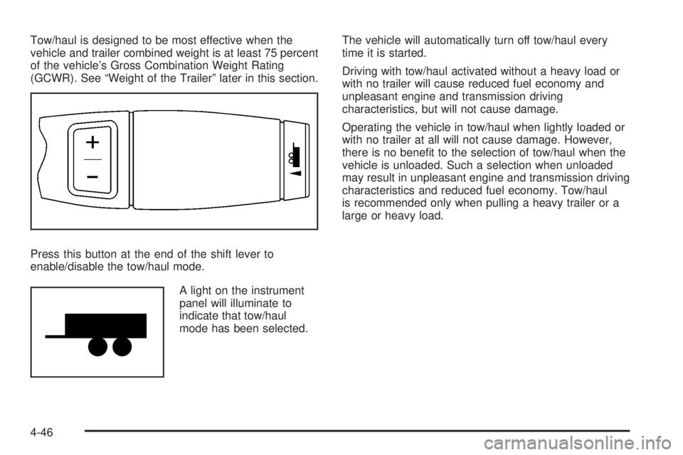 CADILLAC ESCALADE ESV 2008 Repair Manual Tow/haul is designed to be most effective when the
vehicle and trailer combined weight is at least 75 percent
of the vehicle’s Gross Combination Weight Rating
(GCWR). See “Weight of the Trailer”