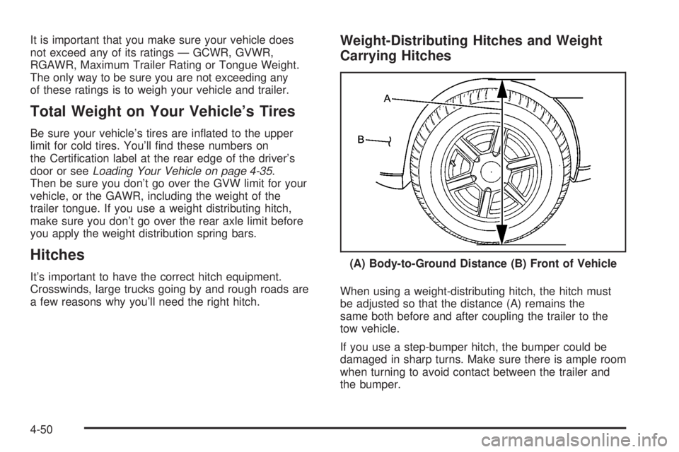 CADILLAC ESCALADE ESV 2008 Owners Manual It is important that you make sure your vehicle does
not exceed any of its ratings — GCWR, GVWR,
RGAWR, Maximum Trailer Rating or Tongue Weight.
The only way to be sure you are not exceeding any
of CADILLAC ESCALADE ESV 2008 Owners Manual It is important that you make sure your vehicle does
not exceed any of its ratings — GCWR, GVWR,
RGAWR, Maximum Trailer Rating or Tongue Weight.
The only way to be sure you are not exceeding any
of