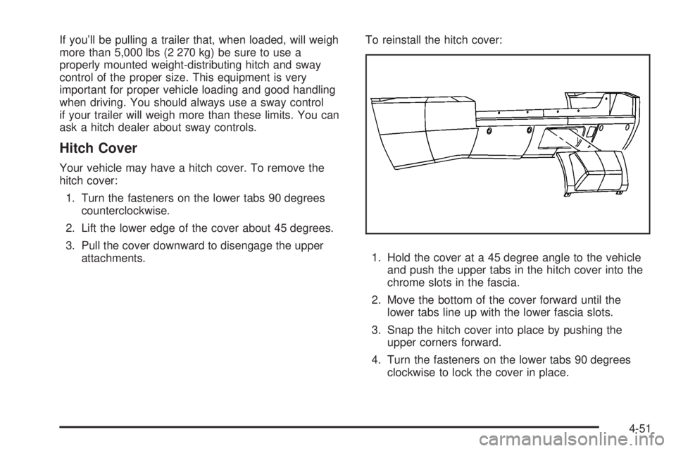 CADILLAC ESCALADE ESV 2008 User Guide If you’ll be pulling a trailer that, when loaded, will weigh
more than 5,000 lbs (2 270 kg) be sure to use a
properly mounted weight-distributing hitch and sway
control of the proper size. This equi
