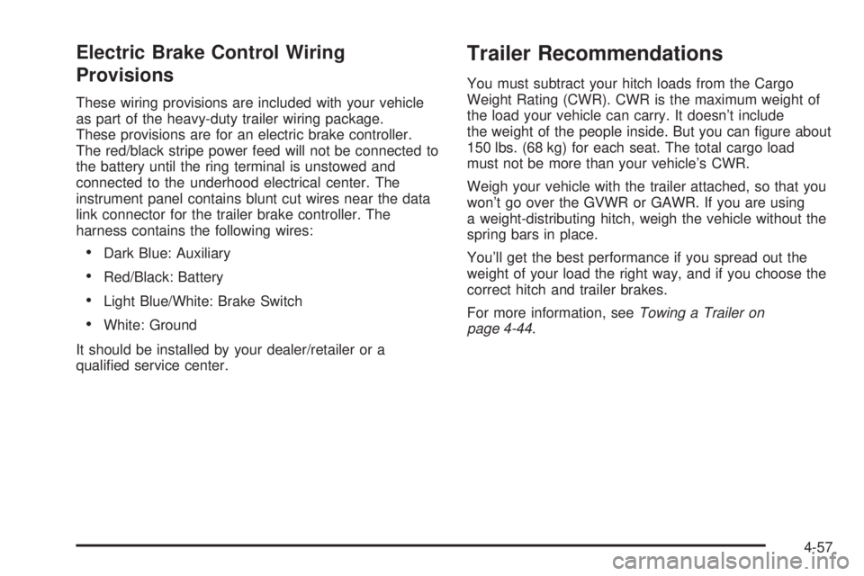 CADILLAC ESCALADE ESV 2008  Owners Manual Electric Brake Control Wiring
Provisions These wiring provisions are included with your vehicle
as part of the heavy-duty trailer wiring package.
These provisions are for an electric brake controller.