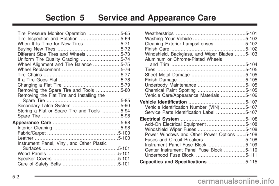 CADILLAC ESCALADE ESV 2008  Owners Manual Tire Pressure Monitor Operation .................... .5-65
Tire Inspection and Rotation .......................... .5-69
When It Is Time for New Tires ...................... .5-71
Buying New Tires ...