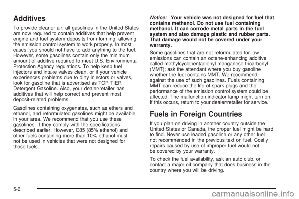 CADILLAC ESCALADE ESV 2008  Owners Manual Additives To provide cleaner air, all gasolines in the United States
are now required to contain additives that help prevent
engine and fuel system deposits from forming, allowing
the emission control