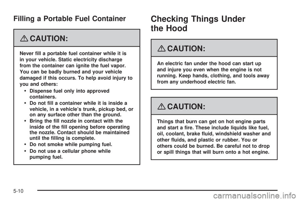 CADILLAC ESCALADE ESV 2008 Manual PDF Filling a Portable Fuel Container
{ CAUTION: Never �ll a portable fuel container while it is
in your vehicle. Static electricity discharge
from the container can ignite the fuel vapor.
You can be badl