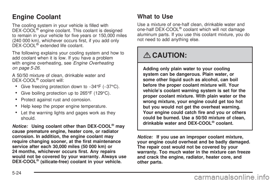 CADILLAC ESCALADE ESV 2008 Manual Online Engine Coolant The cooling system in your vehicle is �lled with
DEX-COOL ®
engine coolant. This coolant is designed
to remain in your vehicle for �ve years or 150,000 miles
(240 000 km), whichever oc