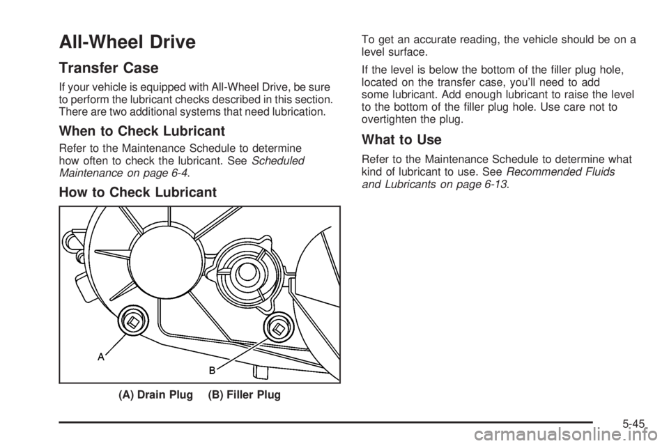 CADILLAC ESCALADE ESV 2008 Owners Manual All-Wheel Drive Transfer Case If your vehicle is equipped with All-Wheel Drive, be sure
to perform the lubricant checks described in this section.
There are two additional systems that need lubricatio CADILLAC ESCALADE ESV 2008 Owners Manual All-Wheel Drive Transfer Case If your vehicle is equipped with All-Wheel Drive, be sure
to perform the lubricant checks described in this section.
There are two additional systems that need lubricatio