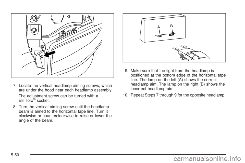 CADILLAC ESCALADE ESV 2008 Owners Manual 7. Locate the vertical headlamp aiming screws, which
are under the hood near each headlamp assembly.
The adjustment screw can be turned with a
E8 Torx ®
socket.
8. Turn the vertical aiming screw unti
