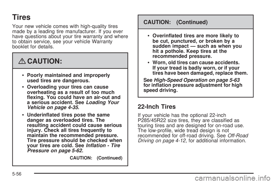 CADILLAC ESCALADE ESV 2008 Owners Manual Tires Your new vehicle comes with high-quality tires
made by a leading tire manufacturer. If you ever
have questions about your tire warranty and where
to obtain service, see your vehicle Warranty
boo CADILLAC ESCALADE ESV 2008 Owners Manual Tires Your new vehicle comes with high-quality tires
made by a leading tire manufacturer. If you ever
have questions about your tire warranty and where
to obtain service, see your vehicle Warranty
boo