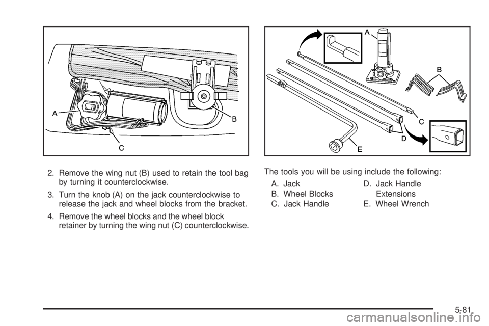 CADILLAC ESCALADE ESV 2008 Owners Manual 2. Remove the wing nut (B) used to retain the tool bag
by turning it counterclockwise.
3. Turn the knob (A) on the jack counterclockwise to
release the jack and wheel blocks from the bracket.
4. Remov