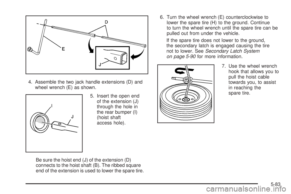 CADILLAC ESCALADE ESV 2008 Owners Manual 4. Assemble the two jack handle extensions (D) and
wheel wrench (E) as shown.
5. Insert the open end
of the extension (J)
through the hole in
the rear bumper (I)
(hoist shaft
access hole).
Be sure the