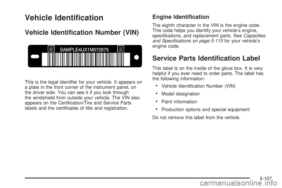 CADILLAC ESCALADE ESV 2008  Owners Manual Vehicle Identi�cation Vehicle Identi�cation Number (VIN)
This is the legal identi�er for your vehicle. It appears on
a plate in the front corner of the instrument panel, on
the driver side. You can se