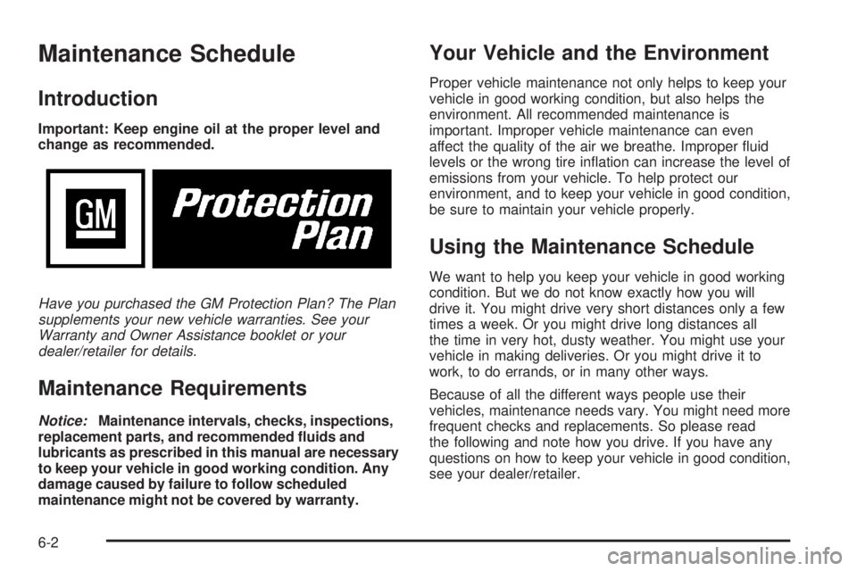 CADILLAC ESCALADE ESV 2008  Owners Manual Maintenance Schedule Introduction Important: Keep engine oil at the proper level and
change as recommended.
Have you purchased the GM Protection Plan? The Plan
supplements your new vehicle warranties.