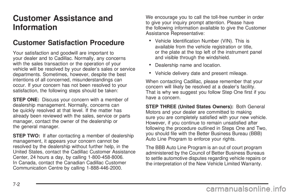 CADILLAC ESCALADE ESV 2008  Owners Manual Customer Assistance and
Information Customer Satisfaction Procedure Your satisfaction and goodwill are important to
your dealer and to Cadillac. Normally, any concerns
with the sales transaction or th