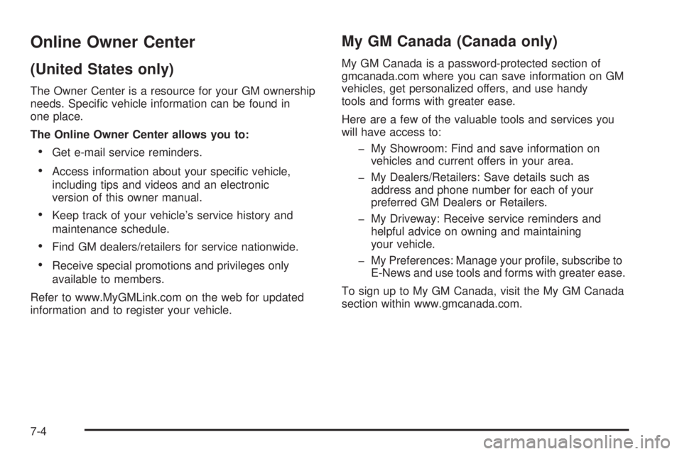 CADILLAC ESCALADE ESV 2008 User Guide Online Owner Center (United States only) The Owner Center is a resource for your GM ownership
needs. Speci�c vehicle information can be found in
one place.
The Online Owner Center allows you to:
 Get 