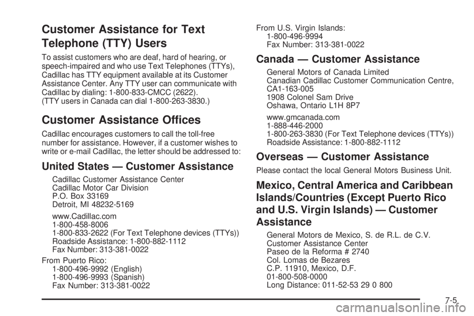 CADILLAC ESCALADE ESV 2008  Owners Manual Customer Assistance for Text
Telephone (TTY) Users To assist customers who are deaf, hard of hearing, or
speech-impaired and who use Text Telephones (TTYs),
Cadillac has TTY equipment available at its